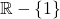 \mathbb{R}-\{1\}